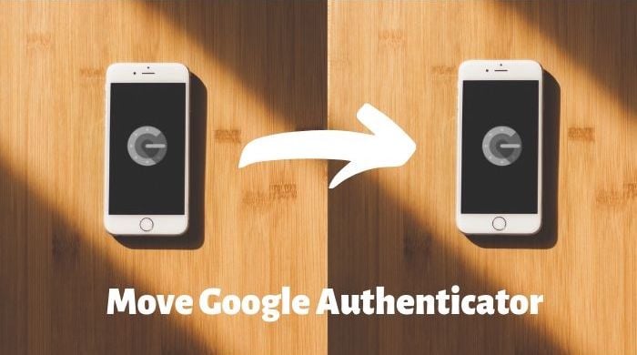 comment déplacer google authenticator vers un nouveau téléphone - déplacer google authenticator
