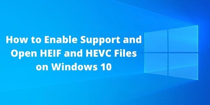 comment activer le support et ouvrir des fichiers heif et hevc sur windows 10 - comment activer le support et ouvrir des fichiers heif et hevc sur windows 10