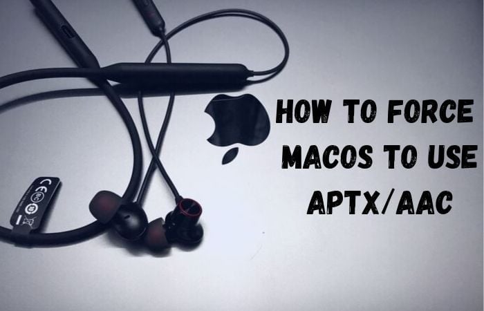 comment forcer macos à utiliser aptx/aac sur les appareils pris en charge - forcer macos à utiliser aptx aac