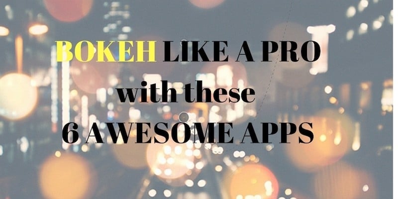 comme un dslr : six applications qui vous aideront à créer un bokeh comme un pro - meilleures applications bokeh