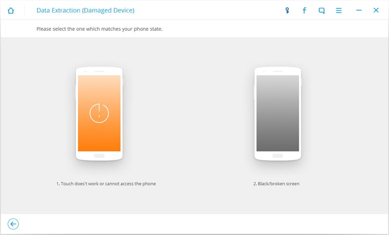 Schritt 3: Hier finden Sie zwei Situationen für Ihr beschädigtes Android-Gerät. Eine ist „Touch funktioniert nicht oder kann nicht auf das Telefon zugreifen“ und die andere ist „Schwarzer oder defekter Bildschirm“. Wählen Sie die passende Situation für Ihr beschädigtes Gerät aus und fahren Sie fort.