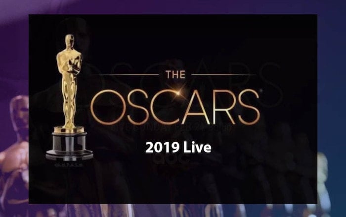 regarder les oscars 2019 en direct en ligne depuis les États-Unis, le Royaume-Uni, le Canada et d'autres pays - regarder les oscars 2019